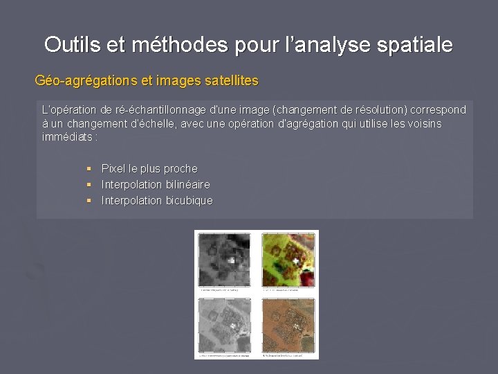 Outils et méthodes pour l’analyse spatiale Géo-agrégations et images satellites L’opération de ré-échantillonnage d’une Outils et méthodes pour l’analyse spatiale Géo-agrégations et images satellites L’opération de ré-échantillonnage d’une