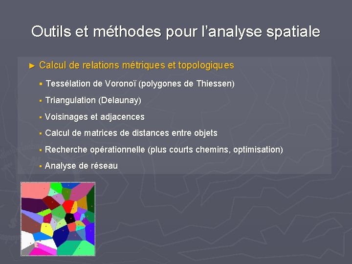 Outils et méthodes pour l’analyse spatiale ► Calcul de relations métriques et topologiques § Outils et méthodes pour l’analyse spatiale ► Calcul de relations métriques et topologiques §