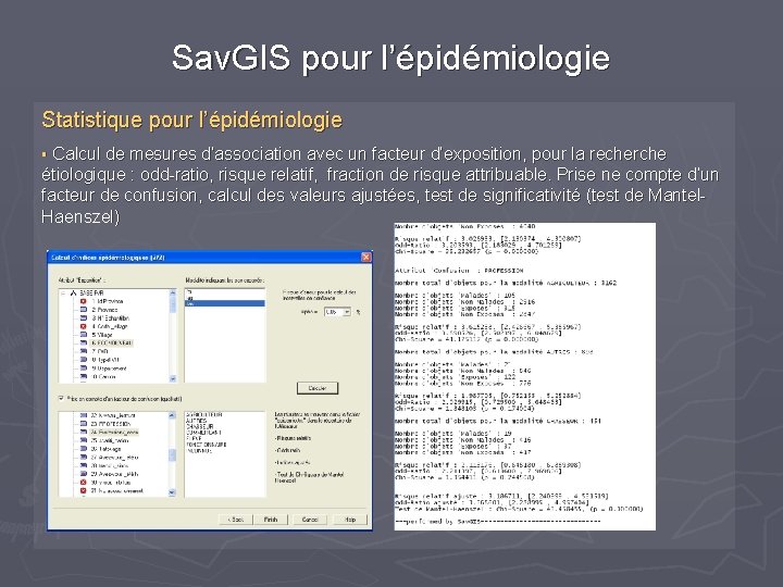 Sav. GIS pour l’épidémiologie Statistique pour l’épidémiologie § Calcul de mesures d’association avec un Sav. GIS pour l’épidémiologie Statistique pour l’épidémiologie § Calcul de mesures d’association avec un
