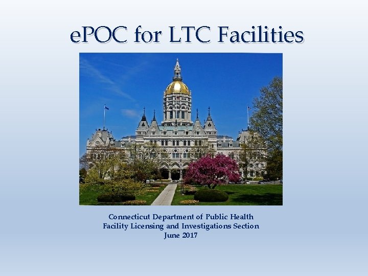 e. POC for LTC Facilities Connecticut Department of Public Health Facility Licensing and Investigations