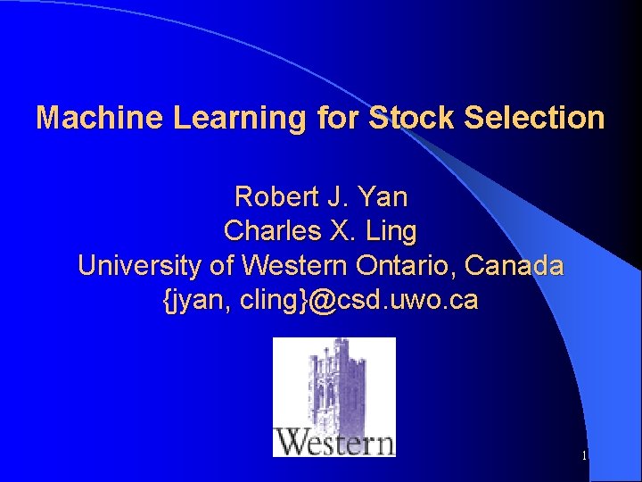 Machine Learning for Stock Selection Robert J. Yan Charles X. Ling University of Western