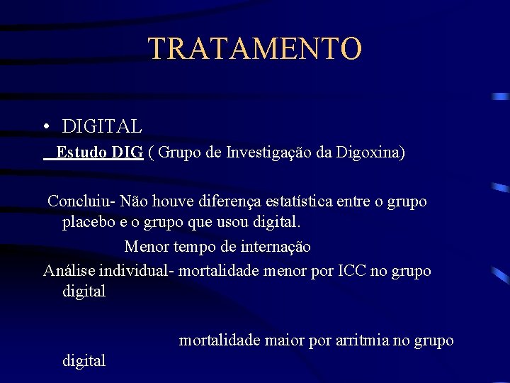 TRATAMENTO • DIGITAL Estudo DIG ( Grupo de Investigação da Digoxina) Concluiu- Não houve