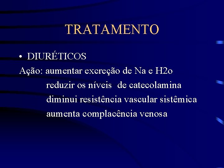 TRATAMENTO • DIURÉTICOS Ação: aumentar excreção de Na e H 2 o reduzir os