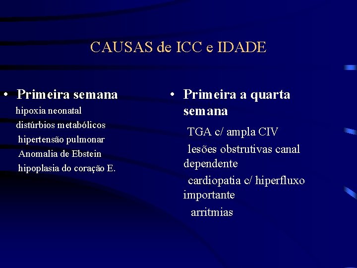 CAUSAS de ICC e IDADE • Primeira semana hipoxia neonatal distúrbios metabólicos hipertensão pulmonar