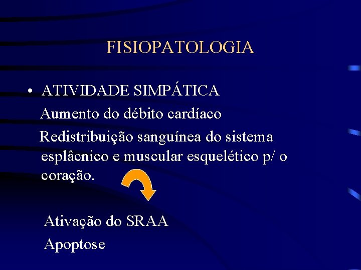 FISIOPATOLOGIA • ATIVIDADE SIMPÁTICA Aumento do débito cardíaco Redistribuição sanguínea do sistema esplâcnico e