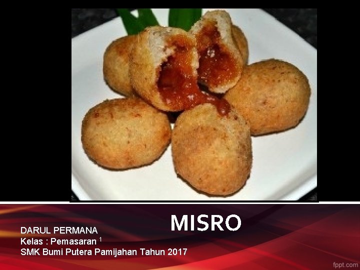 MISRO DARUL PERMANA Kelas : Pemasaran 1 SMK Bumi Putera Pamijahan Tahun 2017 