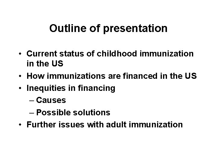 Outline of presentation • Current status of childhood immunization in the US • How