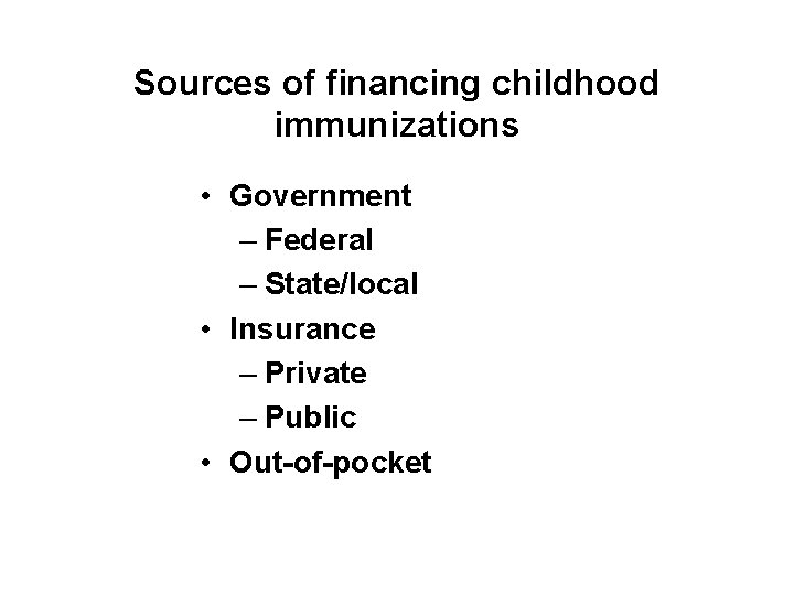 Sources of financing childhood immunizations • Government – Federal – State/local • Insurance –
