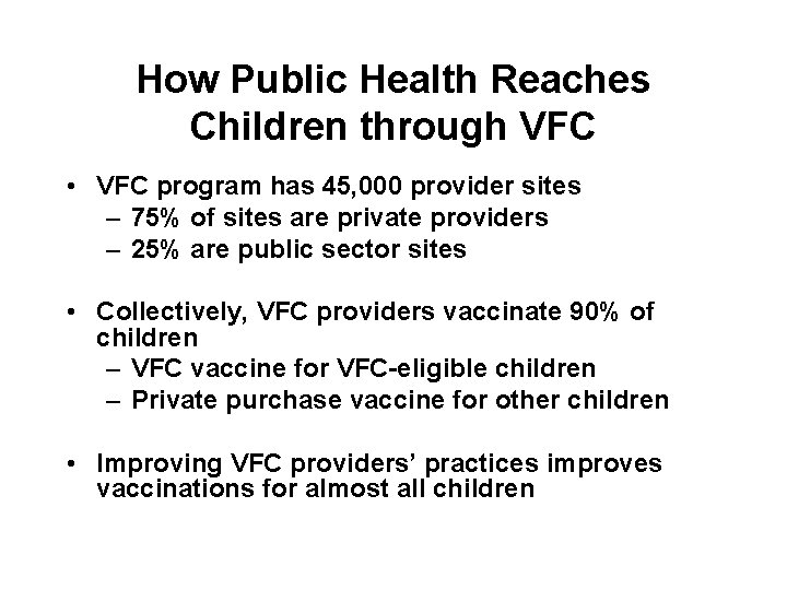 How Public Health Reaches Children through VFC • VFC program has 45, 000 provider
