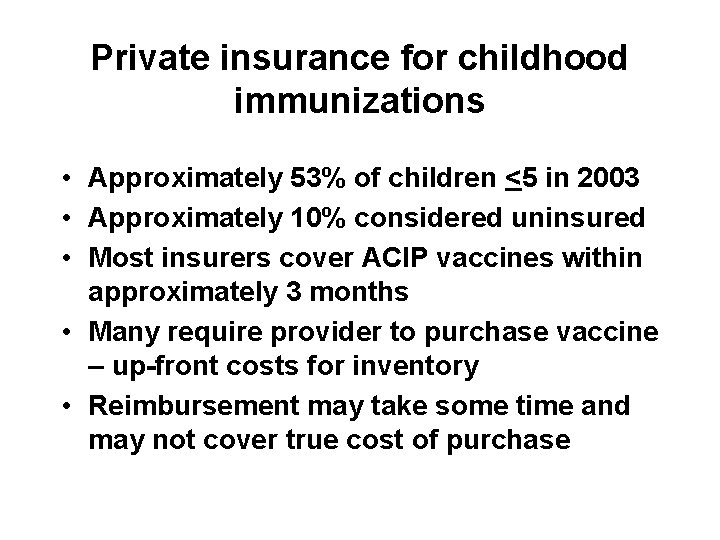 Private insurance for childhood immunizations • Approximately 53% of children <5 in 2003 •