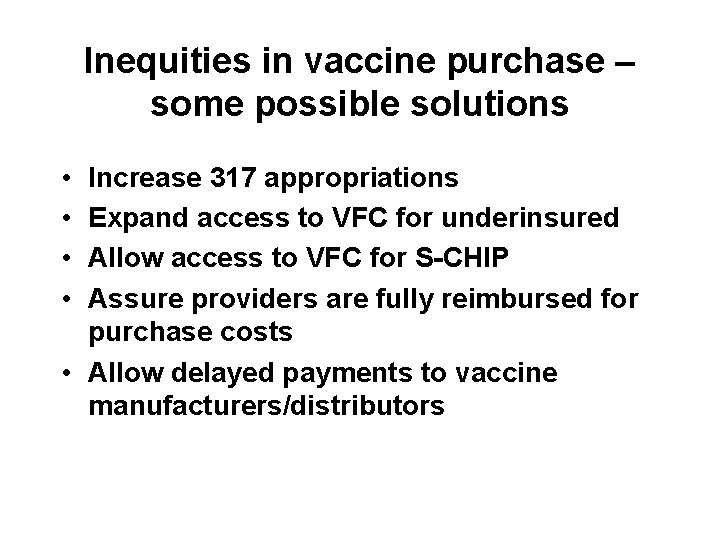 Inequities in vaccine purchase – some possible solutions • • Increase 317 appropriations Expand