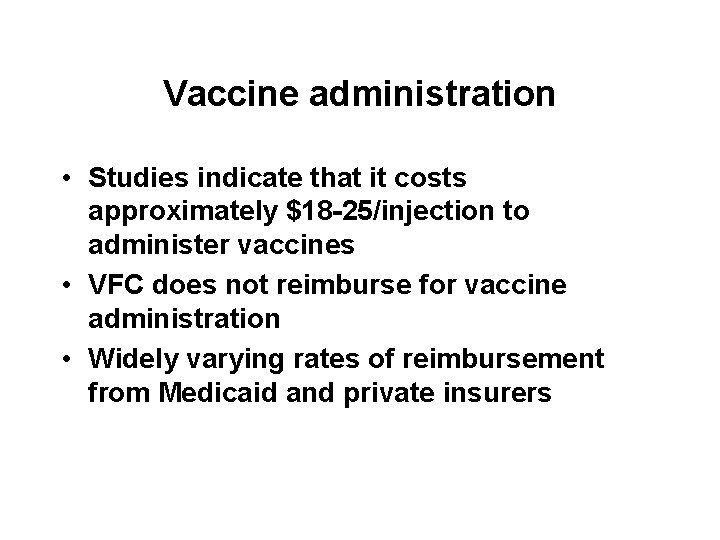 Vaccine administration • Studies indicate that it costs approximately $18 -25/injection to administer vaccines