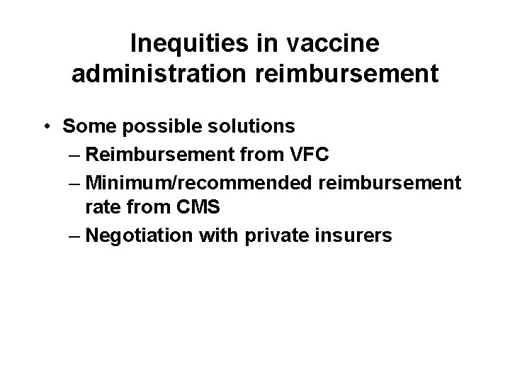 Inequities in vaccine administration reimbursement • Some possible solutions – Reimbursement from VFC –