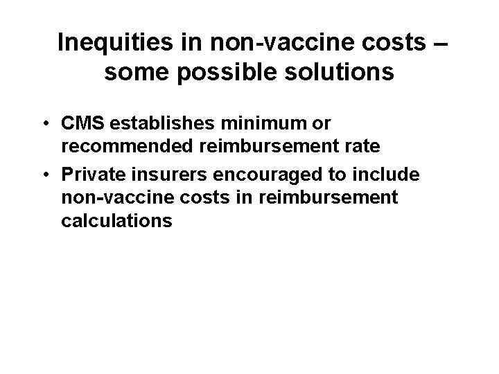 Inequities in non-vaccine costs – some possible solutions • CMS establishes minimum or recommended