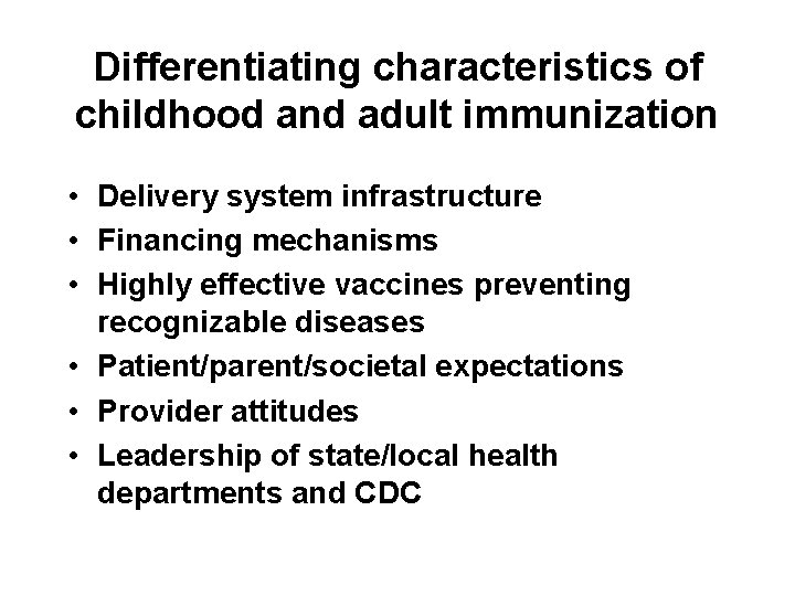Differentiating characteristics of childhood and adult immunization • Delivery system infrastructure • Financing mechanisms