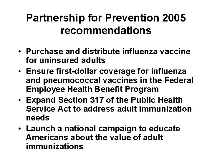 Partnership for Prevention 2005 recommendations • Purchase and distribute influenza vaccine for uninsured adults