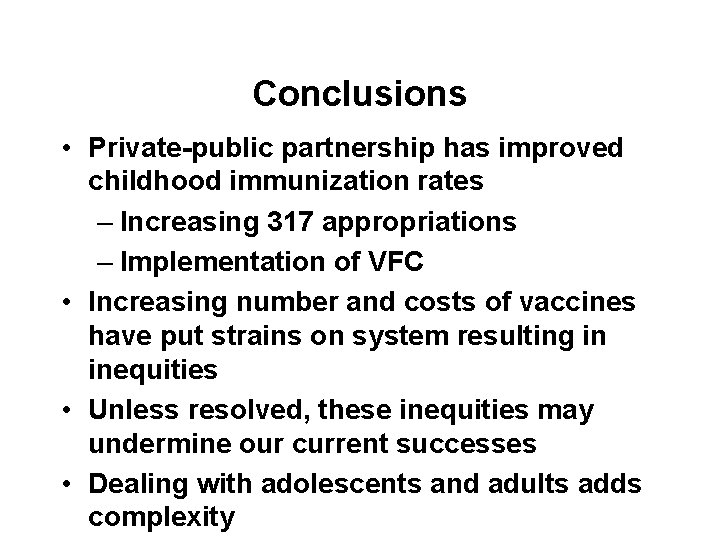 Conclusions • Private-public partnership has improved childhood immunization rates – Increasing 317 appropriations –