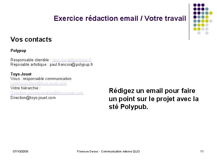 Exercice rédaction email / Votre travail Vos contacts Polypup Responsable clientèle : jane. duval@polypup.