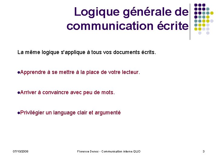 Logique générale de communication écrite La même logique s'applique à tous vos documents écrits.