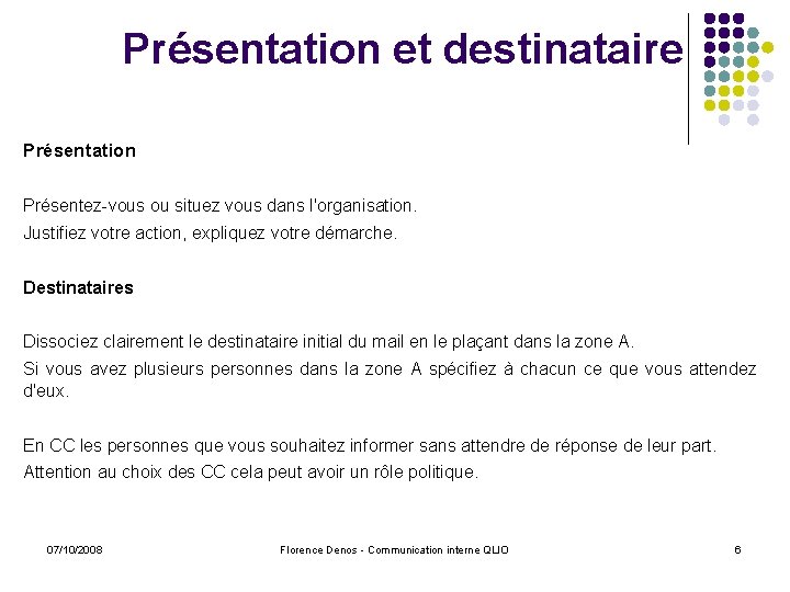 Présentation et destinataire Présentation Présentez-vous ou situez vous dans l'organisation. Justifiez votre action, expliquez