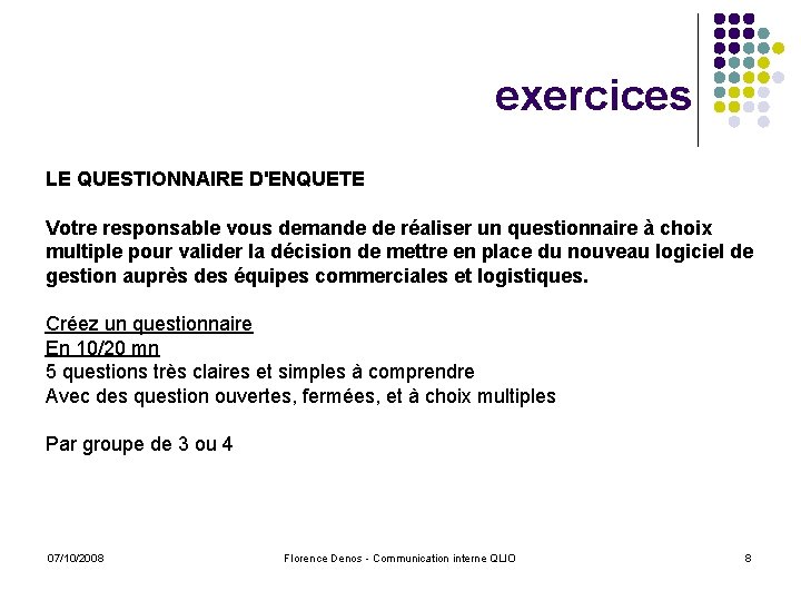 exercices LE QUESTIONNAIRE D'ENQUETE Votre responsable vous demande de réaliser un questionnaire à choix