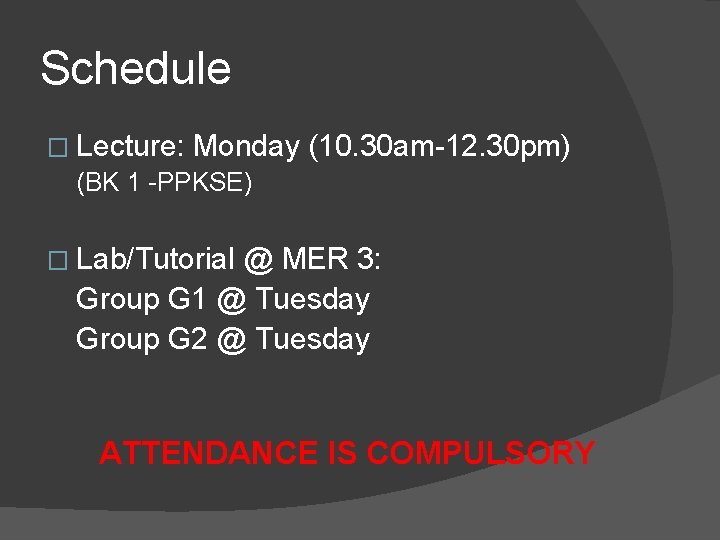 Schedule � Lecture: Monday (10. 30 am-12. 30 pm) (BK 1 -PPKSE) � Lab/Tutorial