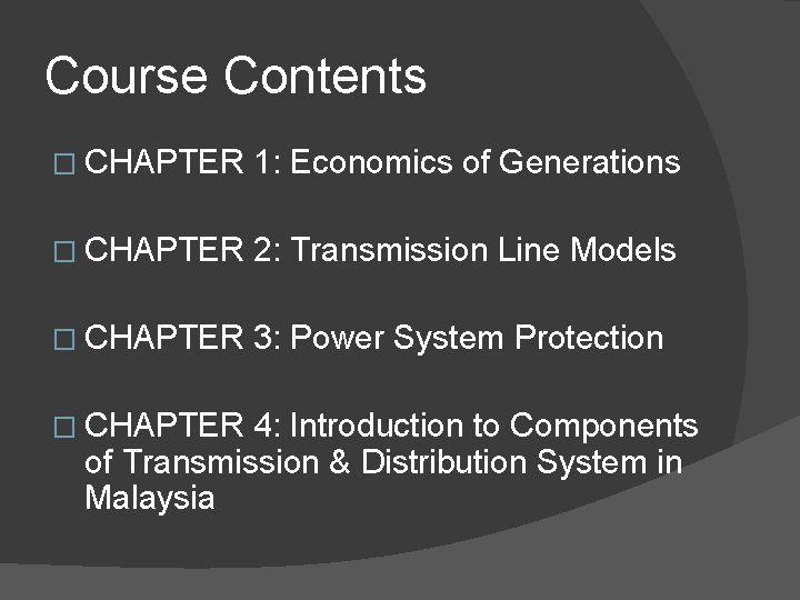 Course Contents � CHAPTER 1: Economics of Generations � CHAPTER 2: Transmission Line Models