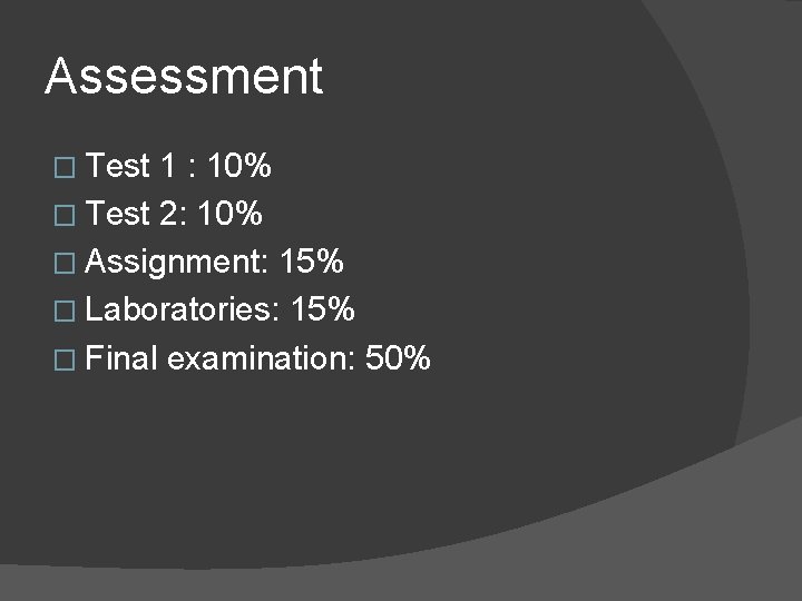 Assessment � Test 1 : 10% � Test 2: 10% � Assignment: 15% �