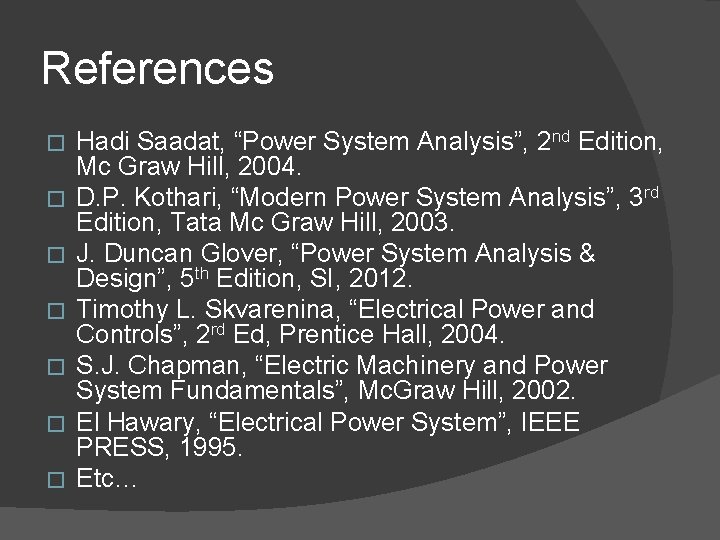 References � � � � Hadi Saadat, “Power System Analysis”, 2 nd Edition, Mc