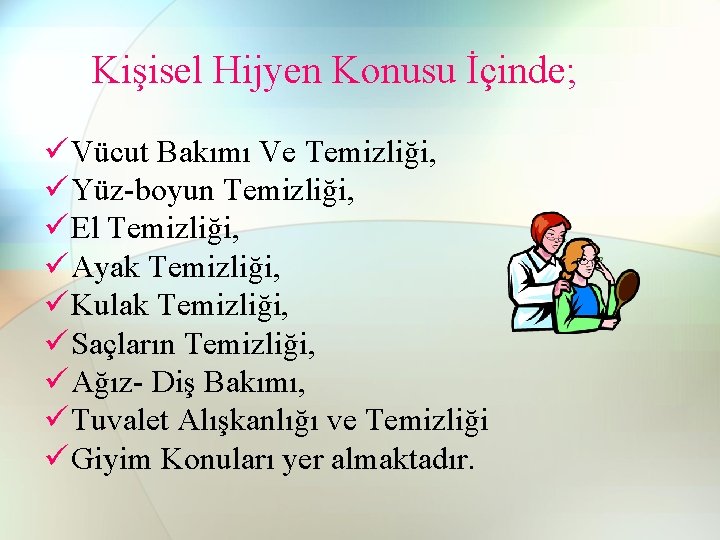 Kişisel Hijyen Konusu İçinde; ü Vücut Bakımı Ve Temizliği, ü Yüz-boyun Temizliği, ü El Kişisel Hijyen Konusu İçinde; ü Vücut Bakımı Ve Temizliği, ü Yüz-boyun Temizliği, ü El