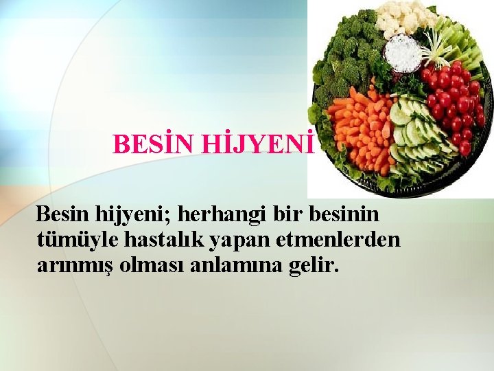 BESİN HİJYENİ Besin hijyeni; herhangi bir besinin tümüyle hastalık yapan etmenlerden arınmış olması anlamına BESİN HİJYENİ Besin hijyeni; herhangi bir besinin tümüyle hastalık yapan etmenlerden arınmış olması anlamına