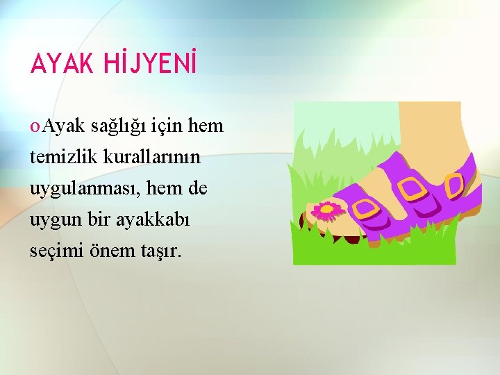 AYAK HİJYENİ o. Ayak sağlığı için hem temizlik kurallarının uygulanması, hem de uygun bir AYAK HİJYENİ o. Ayak sağlığı için hem temizlik kurallarının uygulanması, hem de uygun bir