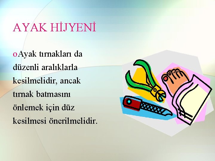 AYAK HİJYENİ o. Ayak tırnakları da düzenli aralıklarla kesilmelidir, ancak tırnak batmasını önlemek için AYAK HİJYENİ o. Ayak tırnakları da düzenli aralıklarla kesilmelidir, ancak tırnak batmasını önlemek için