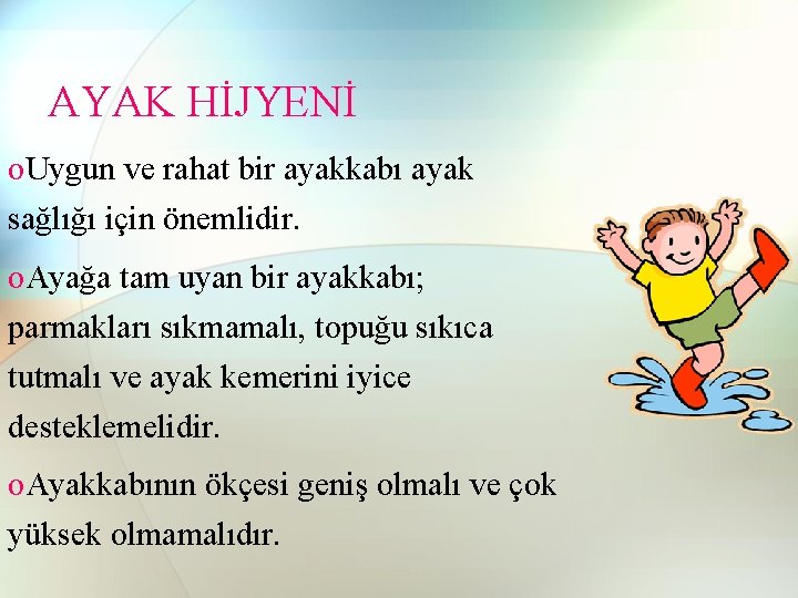 AYAK HİJYENİ o. Uygun ve rahat bir ayakkabı ayak sağlığı için önemlidir. o. Ayağa AYAK HİJYENİ o. Uygun ve rahat bir ayakkabı ayak sağlığı için önemlidir. o. Ayağa