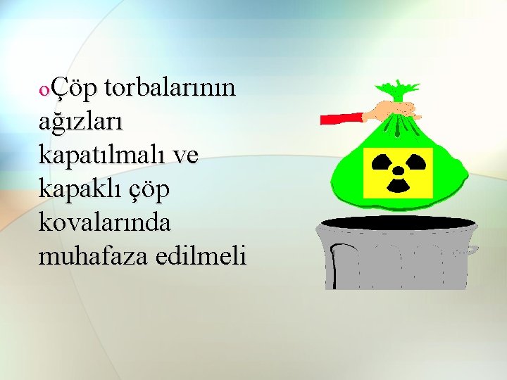 oÇöp torbalarının ağızları kapatılmalı ve kapaklı çöp kovalarında muhafaza edilmeli oÇöp torbalarının ağızları kapatılmalı ve kapaklı çöp kovalarında muhafaza edilmeli