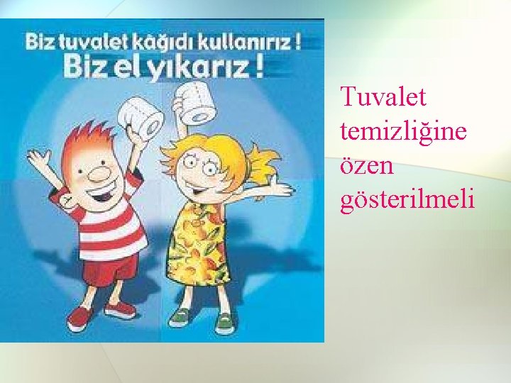 Tuvalet temizliğine özen gösterilmeli Tuvalet temizliğine özen gösterilmeli