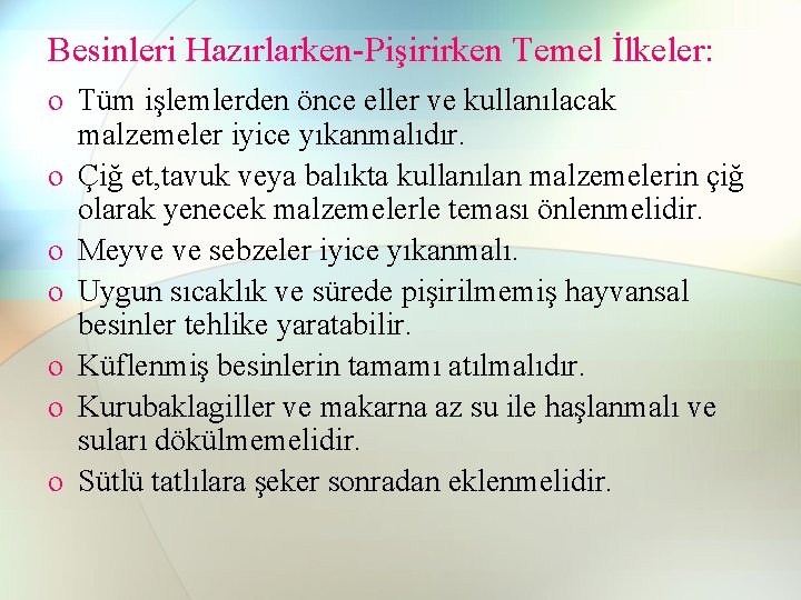 Besinleri Hazırlarken-Pişirirken Temel İlkeler: o Tüm işlemlerden önce eller ve kullanılacak malzemeler iyice yıkanmalıdır. Besinleri Hazırlarken-Pişirirken Temel İlkeler: o Tüm işlemlerden önce eller ve kullanılacak malzemeler iyice yıkanmalıdır.