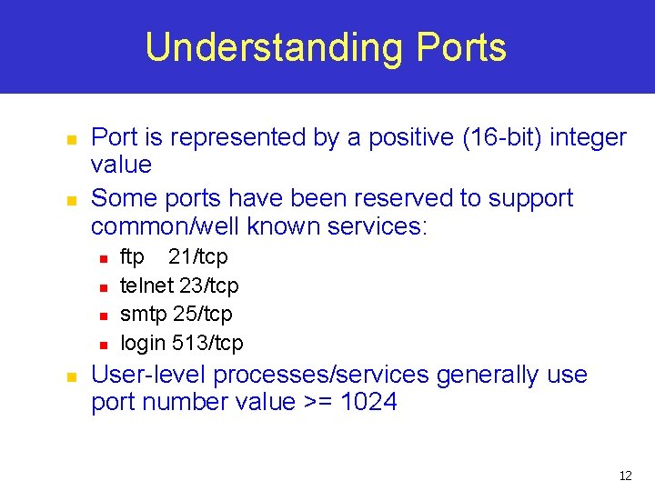 Understanding Ports n n Port is represented by a positive (16 -bit) integer value