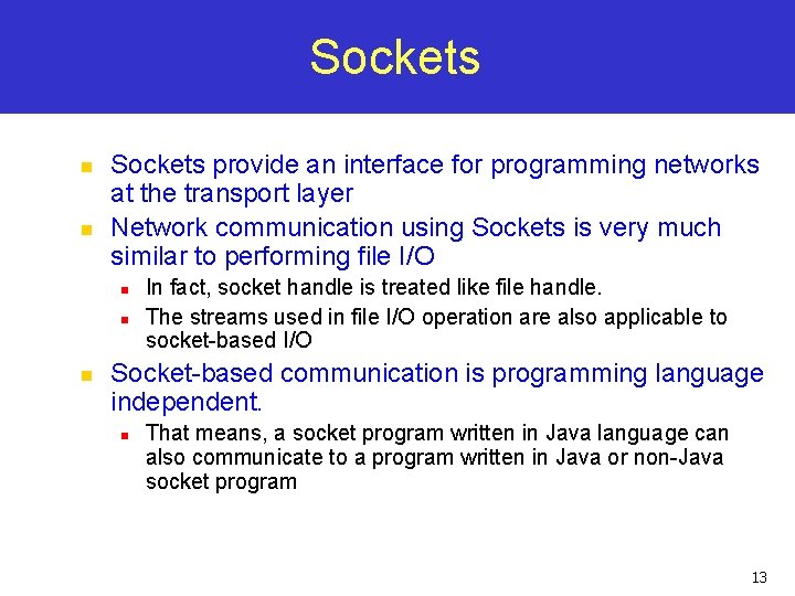 Sockets n n Sockets provide an interface for programming networks at the transport layer