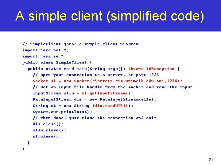 A simple client (simplified code) // Simple. Client. java: a simple client program import
