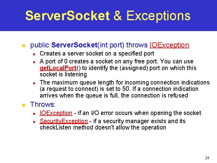 Server. Socket & Exceptions n public Server. Socket(int port) throws IOException n n Creates