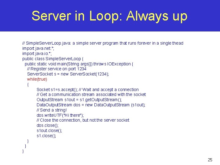 Server in Loop: Always up // Simple. Server. Loop. java: a simple server program