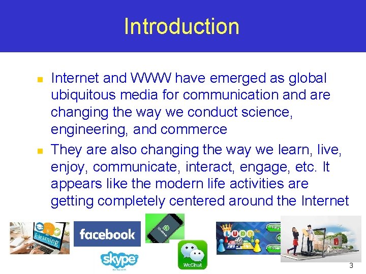 Introduction n n Internet and WWW have emerged as global ubiquitous media for communication