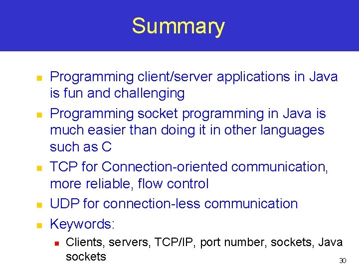 Summary n n n Programming client/server applications in Java is fun and challenging Programming