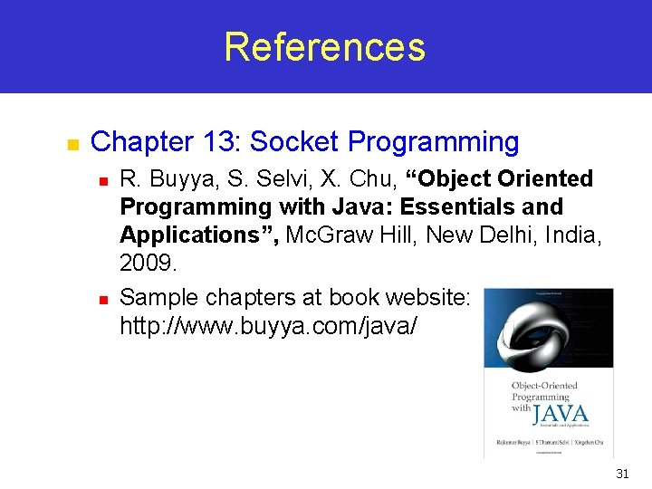 References n Chapter 13: Socket Programming n n R. Buyya, S. Selvi, X. Chu,