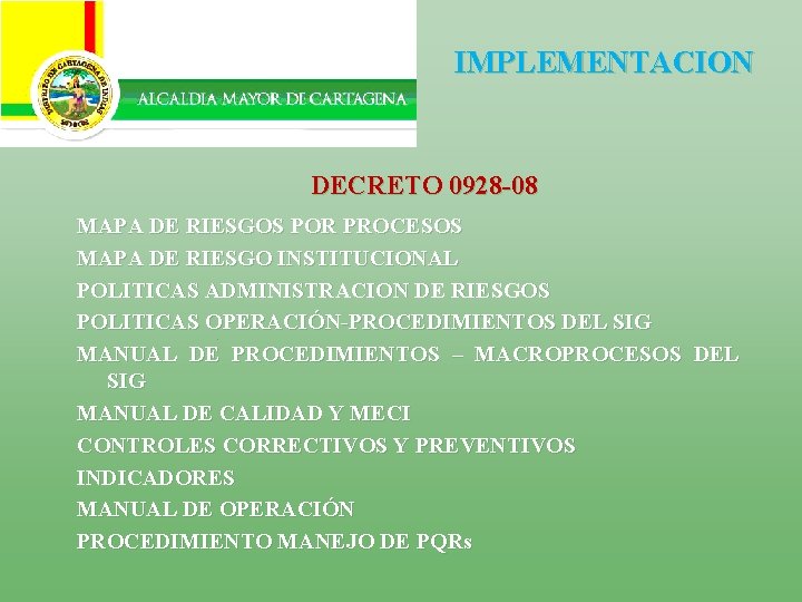 IMPLEMENTACION DECRETO 0928 -08 MAPA DE RIESGOS POR PROCESOS MAPA DE RIESGO INSTITUCIONAL POLITICAS