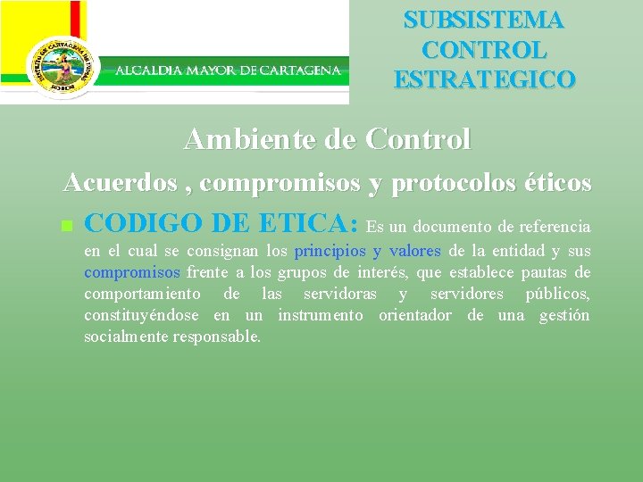 SUBSISTEMA CONTROL ESTRATEGICO Ambiente de Control Acuerdos , compromisos y protocolos éticos n CODIGO