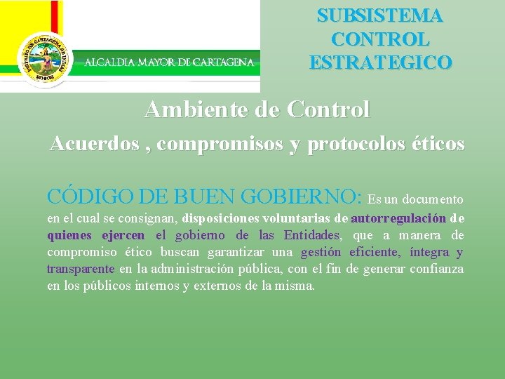 SUBSISTEMA CONTROL ESTRATEGICO Ambiente de Control Acuerdos , compromisos y protocolos éticos CÓDIGO DE