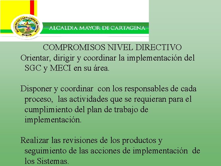 COMPROMISOS NIVEL DIRECTIVO Orientar, dirigir y coordinar la implementación del SGC y MECI en