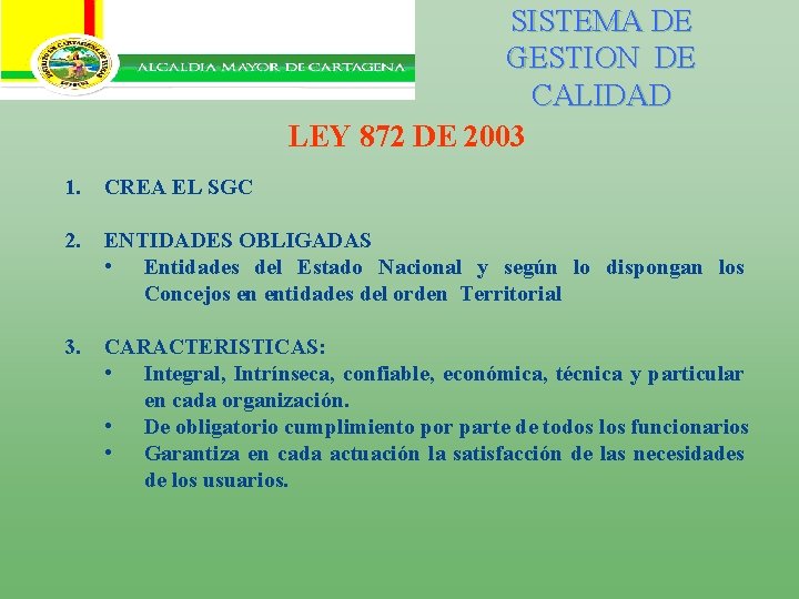 SISTEMA DE GESTION DE CALIDAD LEY 872 DE 2003 1. CREA EL SGC 2.